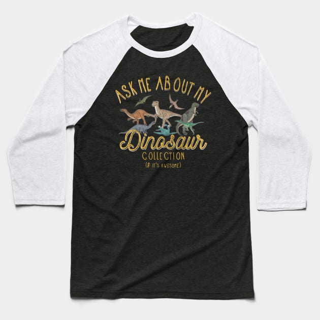 Ask Me About My Dinosaur Collection T shirt Baseball T-Shirt by Msafi